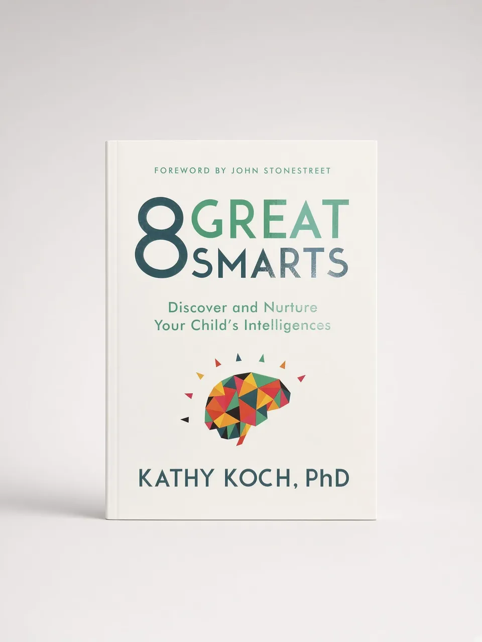 8 Great Smarts: Discover and Nurture Your Child's Intelligences